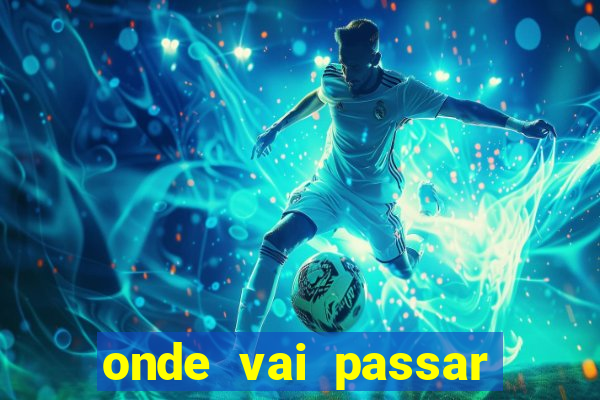 onde vai passar jogo da champions