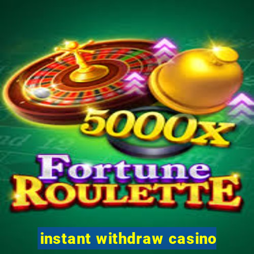 instant withdraw casino