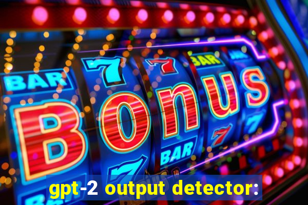 gpt-2 output detector: