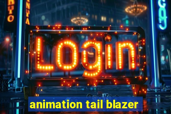 animation tail blazer