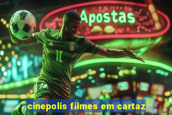 cinepolis filmes em cartaz