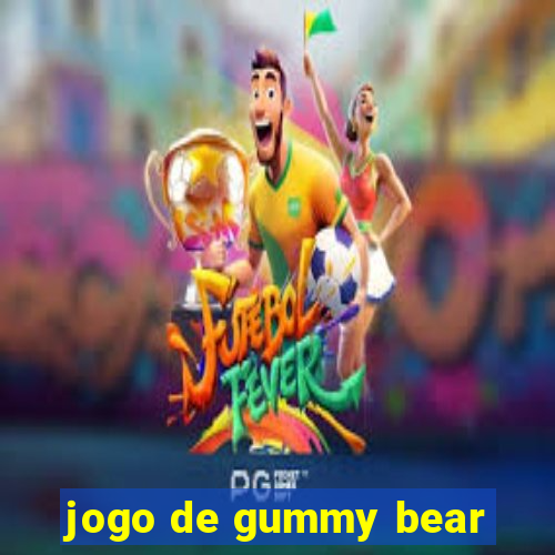 jogo de gummy bear