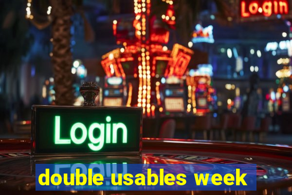 double usables week