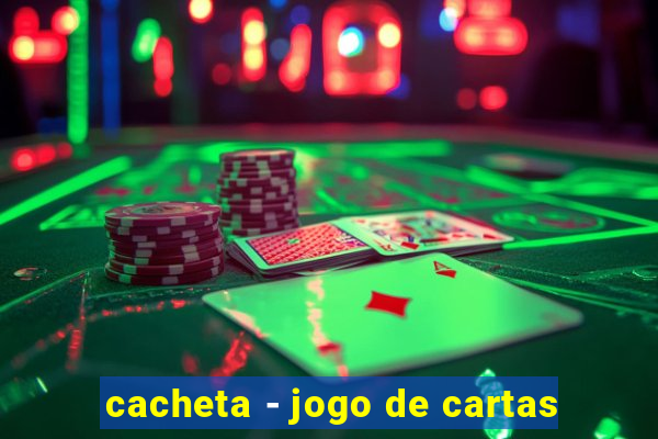 cacheta - jogo de cartas