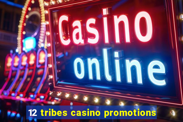 12 tribes casino promotions