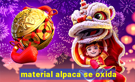 material alpaca se oxida