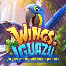 jogos manipulados apostas