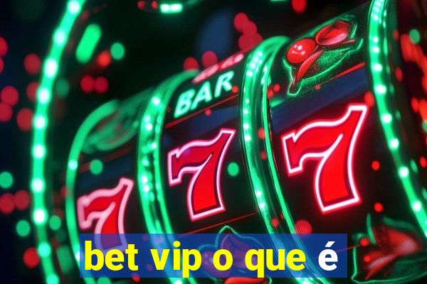 bet vip o que é