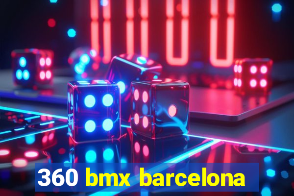 360 bmx barcelona