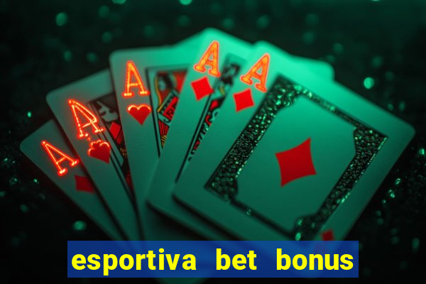 esportiva bet bonus de cadastro