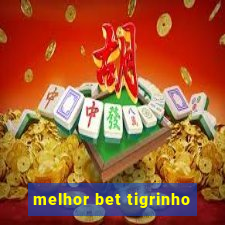 melhor bet tigrinho