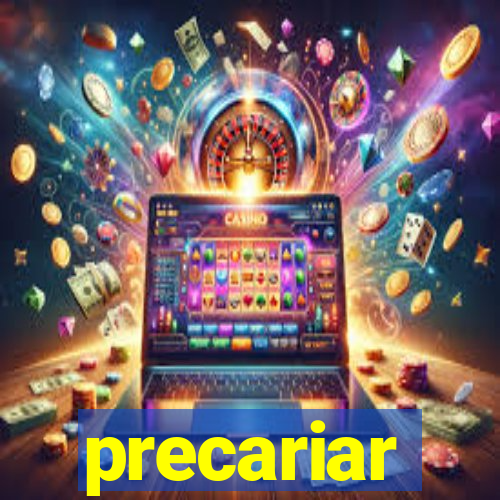 precariar