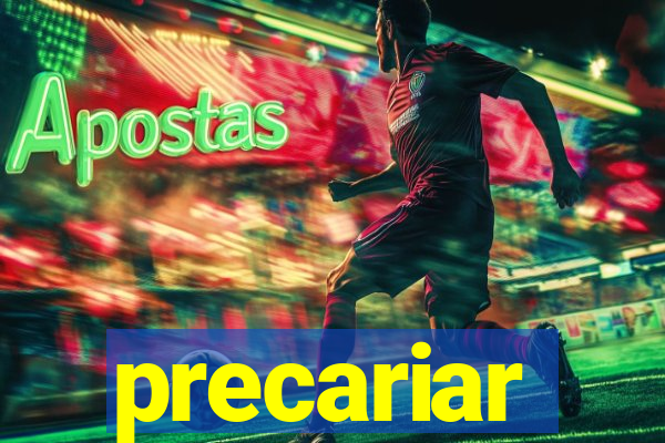 precariar