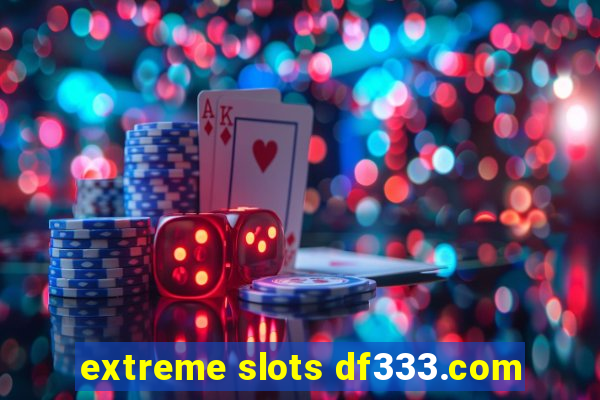 extreme slots df333.com