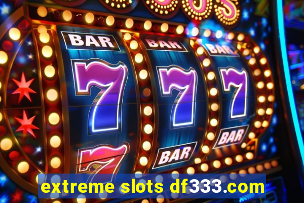 extreme slots df333.com