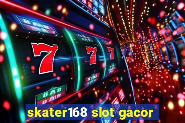 skater168 slot gacor