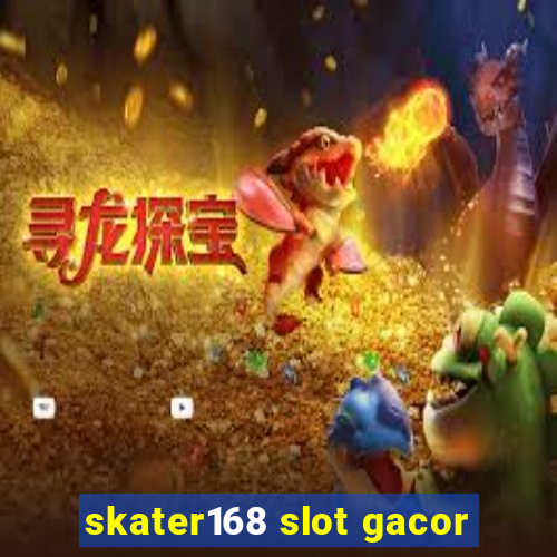 skater168 slot gacor