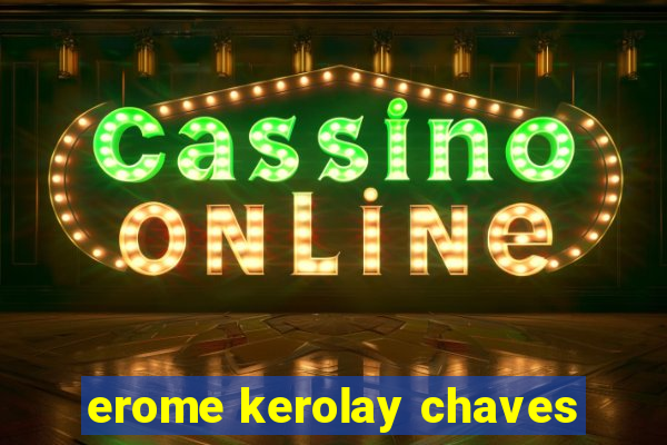 erome kerolay chaves