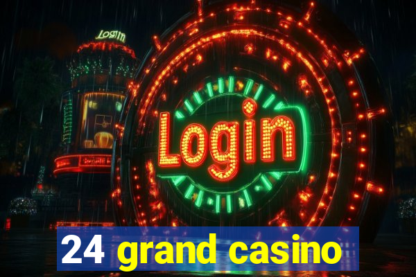 24 grand casino