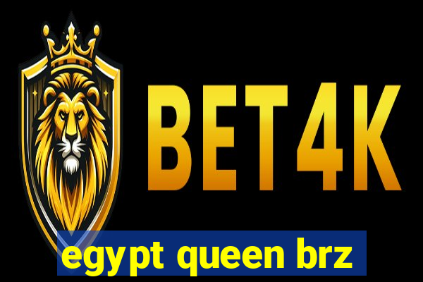 egypt queen brz