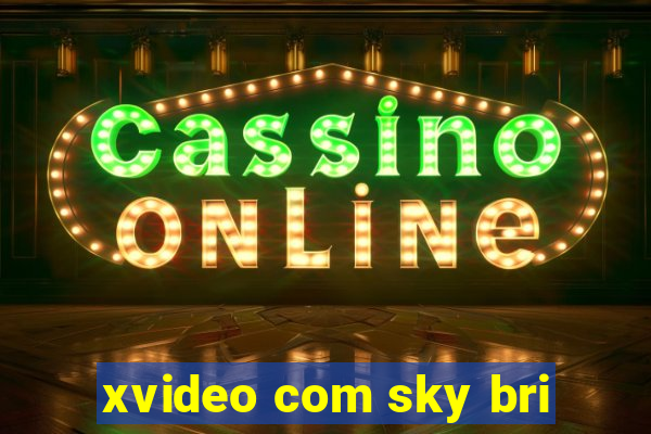 xvideo com sky bri