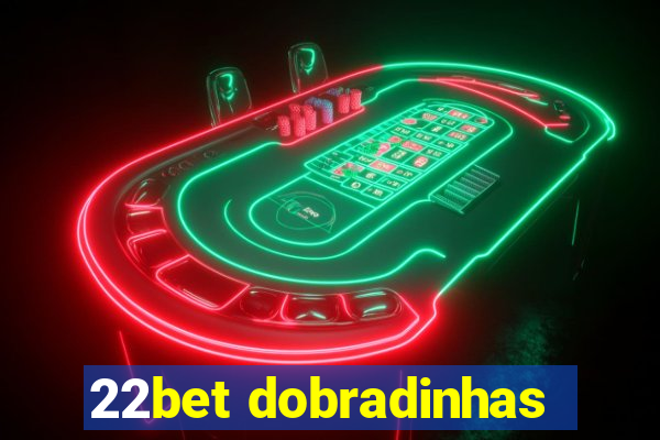 22bet dobradinhas