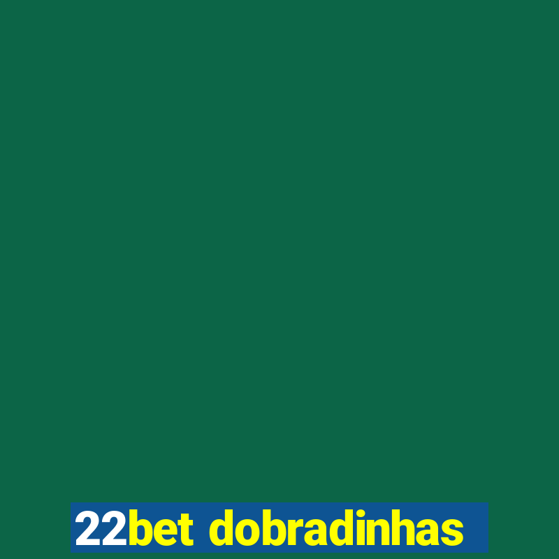 22bet dobradinhas