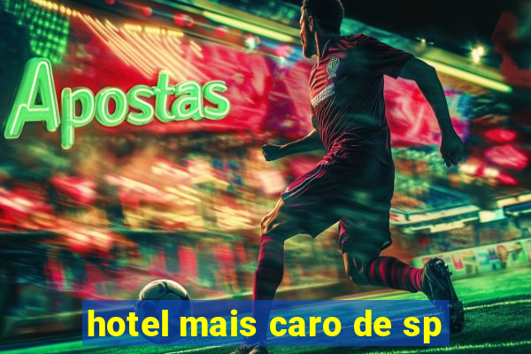 hotel mais caro de sp