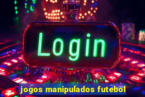 jogos manipulados futebol