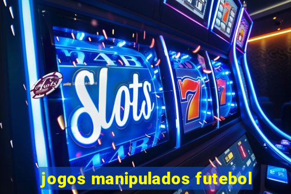 jogos manipulados futebol