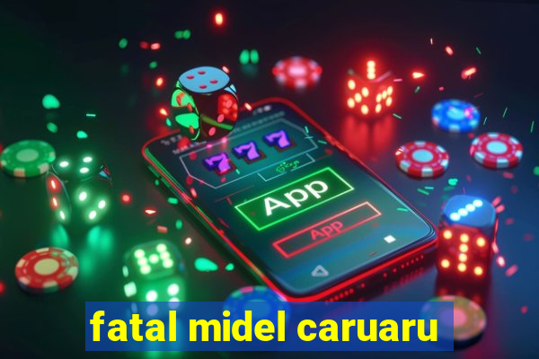 fatal midel caruaru