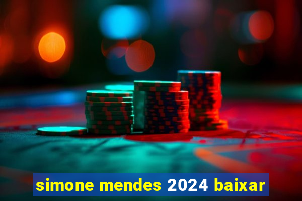 simone mendes 2024 baixar