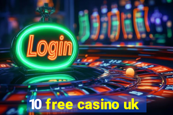 10 free casino uk