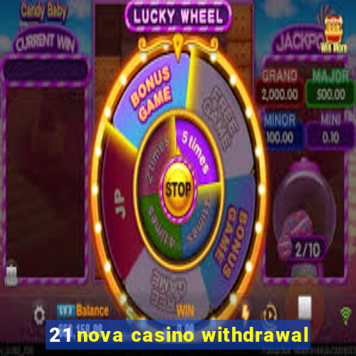 21 nova casino withdrawal