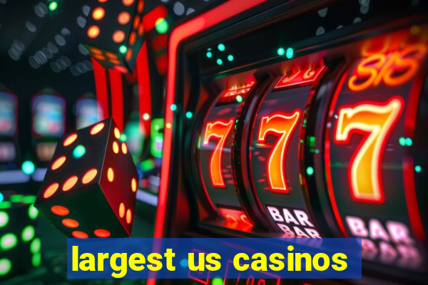 largest us casinos