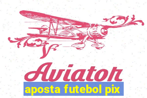 aposta futebol pix