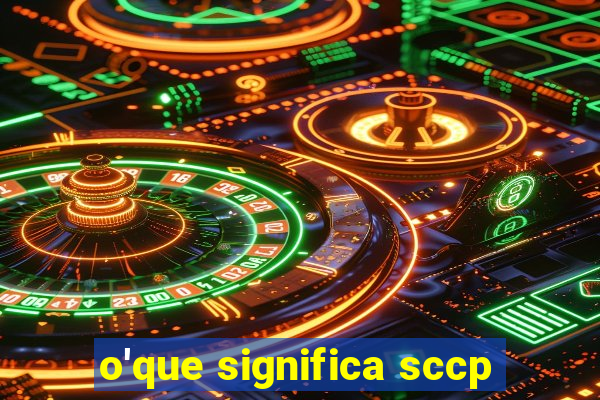 o'que significa sccp