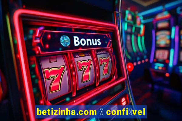 betizinha.com 茅 confi谩vel