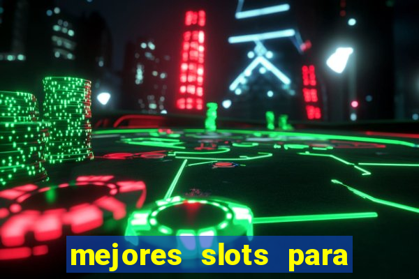 mejores slots para ganar dinero