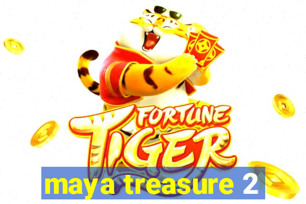 maya treasure 2