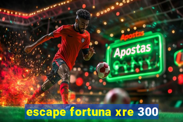 escape fortuna xre 300