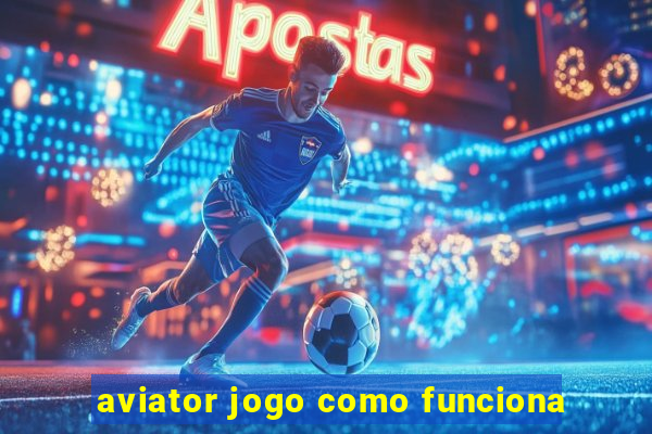 aviator jogo como funciona