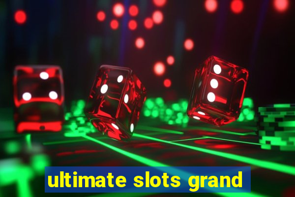 ultimate slots grand