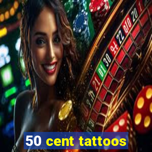 50 cent tattoos