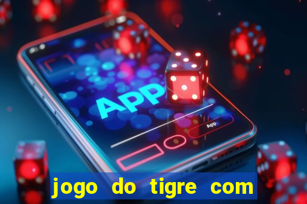 jogo do tigre com bonus no cadastro