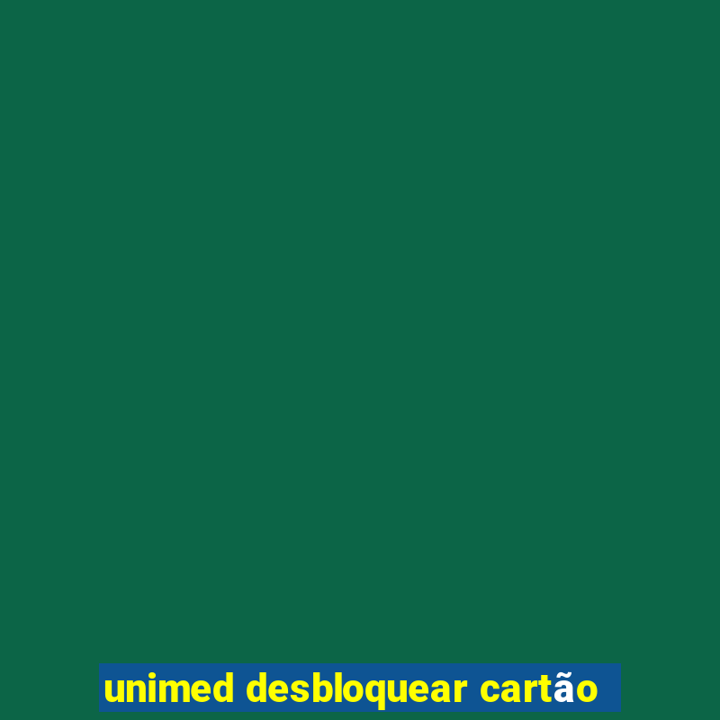 unimed desbloquear cartão