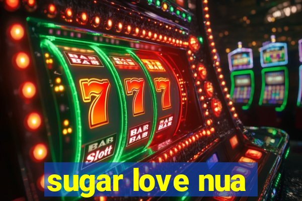 sugar love nua