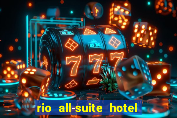 rio all-suite hotel & casino