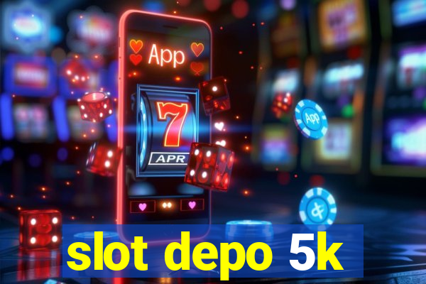 slot depo 5k