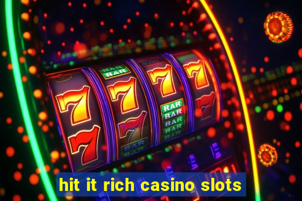 hit it rich casino slots